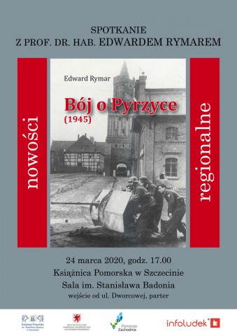 Bój o Pyrzyce (1945) - spotkanie z prof. dr. hab. Edwardem Rymarem - ODWOŁANE